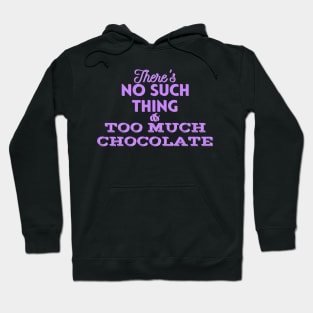 There's No Such Thing As Too Much Chocolate (Purple) Hoodie